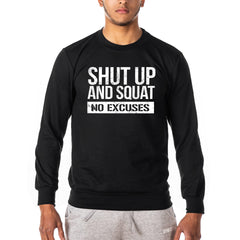 Shut Up and Squat No Excuses - Gym Sweatshirt