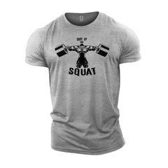 Shut Up And Squat - Gym T-Shirt